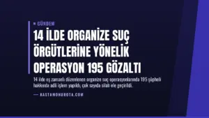 14 İlde Organize Suç Örgütlerine Yönelik Operasyon 195 Gözaltı