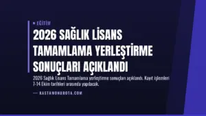 2026 Sağlık Lisans Tamamlama Yerleştirme Sonuçları Açıklandı