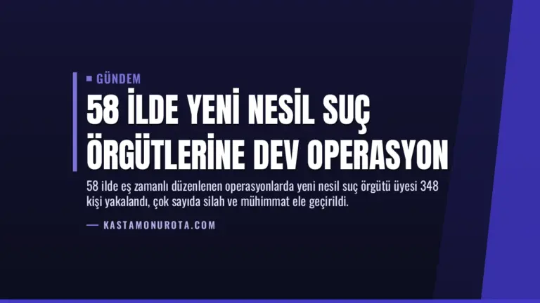 58 İlde Yeni Nesil Suç Örgütlerine Dev Operasyon