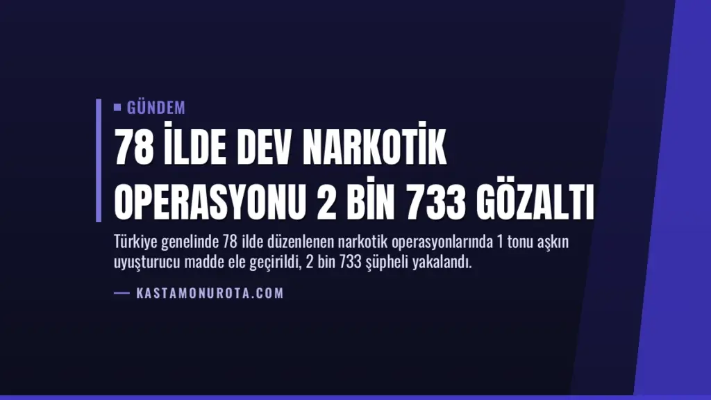 78 İlde Dev Narkotik Operasyonu 2 Bin 733 Gözaltı
