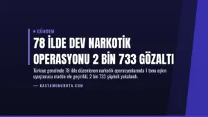 78 İlde Dev Narkotik Operasyonu 2 Bin 733 Gözaltı