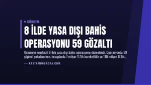 8 İlde Yasa Dışı Bahis Operasyonu 59 Gözaltı