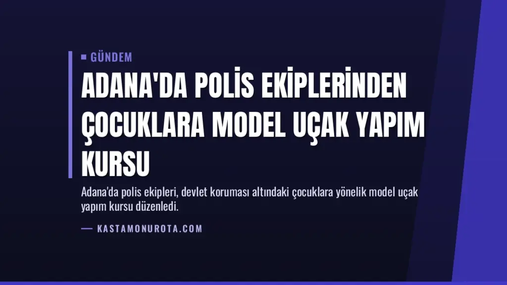Adana'da Polis Ekiplerinden Çocuklara Model Uçak Yapım Kursu