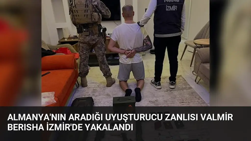 Almanya'nın Aradığı Uyuşturucu Zanlısı Valmir Berısha İzmir'de Yakalandı
