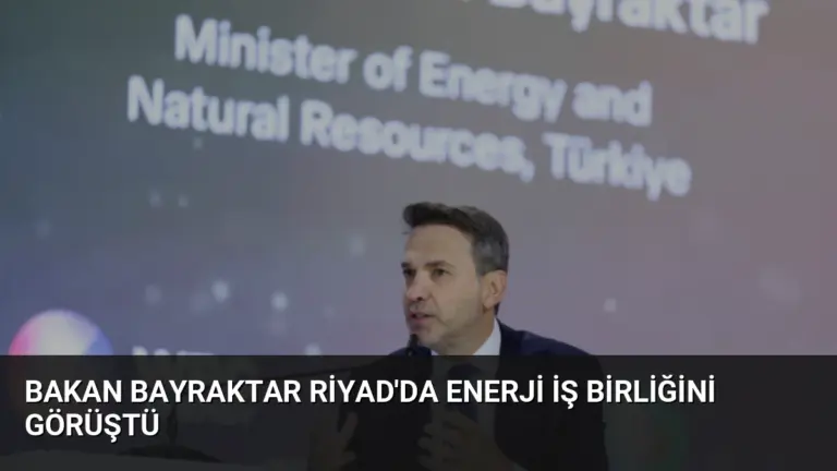 Bakan Bayraktar Riyad’da Enerji İş Birliğini Görüştü