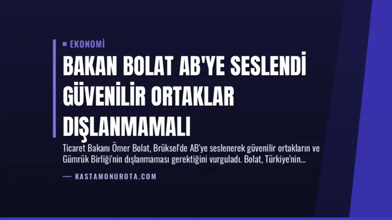 Bakan Bolat AB’ye Seslendi Güvenilir Ortaklar Dışlanmamalı