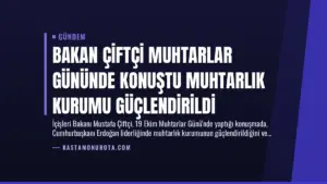 Bakan Çiftçi Muhtarlar Gününde Konuştu Muhtarlık Kurumu Güçlendirildi