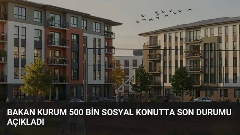 Bakan Kurum 500 Bin Sosyal Konutta Son Durumu Açıkladı