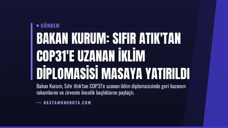 Bakan Kurum: Sıfır Atık'tan COP31'e uzanan iklim diplomasisi masaya yatırıldı