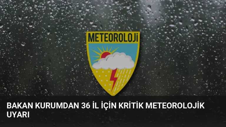 Bakan Kurumdan 36 İl İçin Kritik Meteorolojik Uyarı
