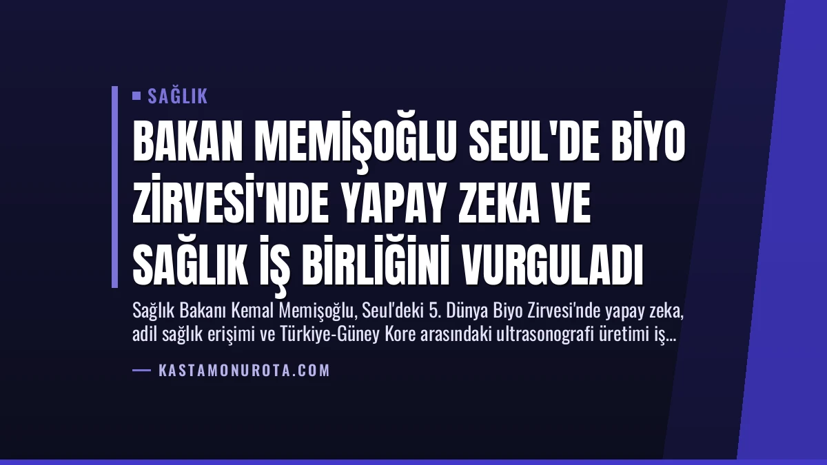 Bakan Memişoğlu Seul’de Biyo Zirvesi’nde Yapay Zeka ve Sağlık İş Birliğini Vurguladı
