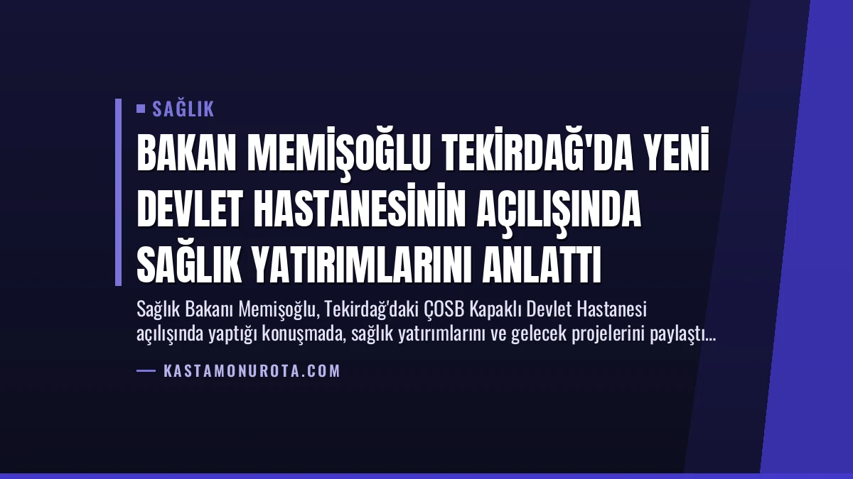 Bakan Memişoğlu Tekirdağ’da Yeni Devlet Hastanesinin Açılışında Sağlık Yatırımlarını Anlattı