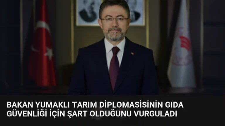 Bakan Yumaklı Tarım Diplomasisinin Gıda Güvenliği İçin Şart Olduğunu Vurguladı
