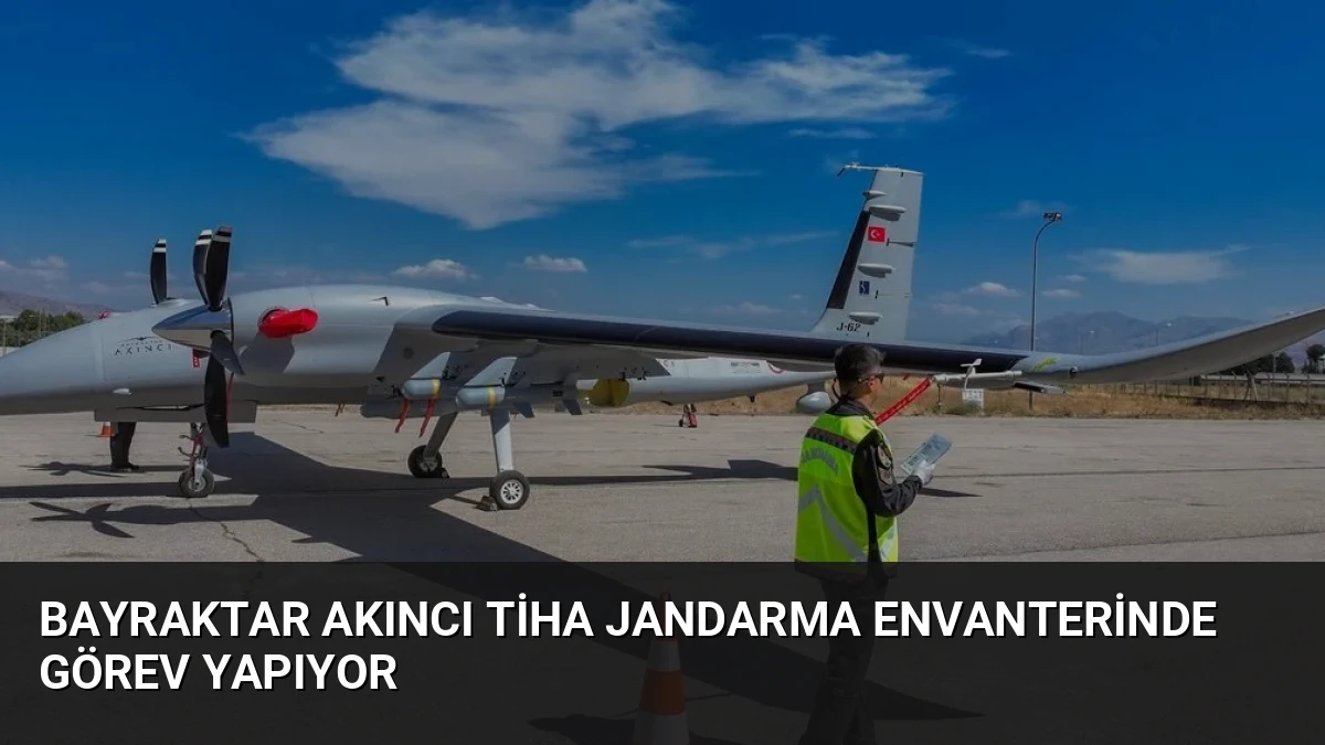 Bayraktar AKINCI TİHA Jandarma Envanterinde Görev Yapıyor