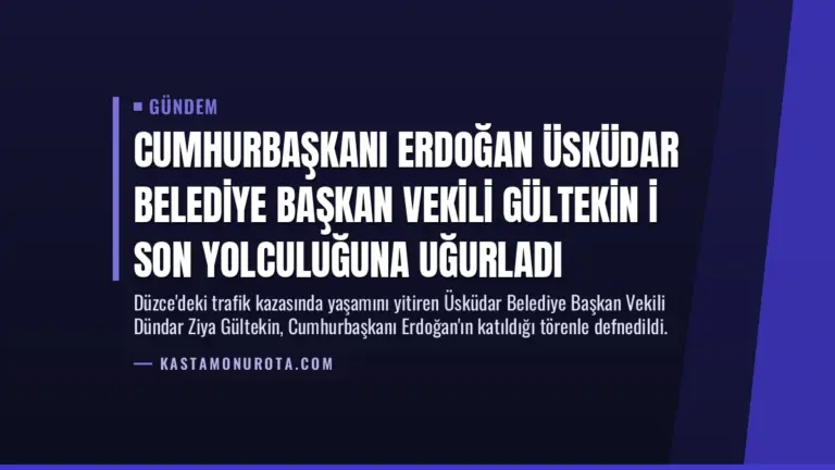 Cumhurbaşkanı Erdoğan Üsküdar Belediye Başkan Vekili Gültekin i son yolculuğuna uğurladı