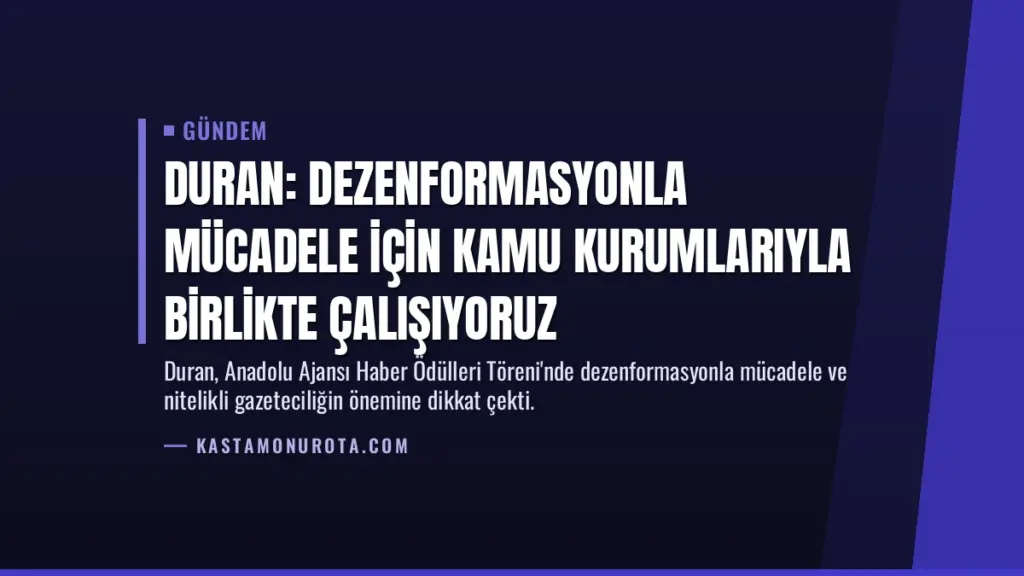 Duran: Dezenformasyonla mücadele için kamu kurumlarıyla birlikte çalışıyoruz