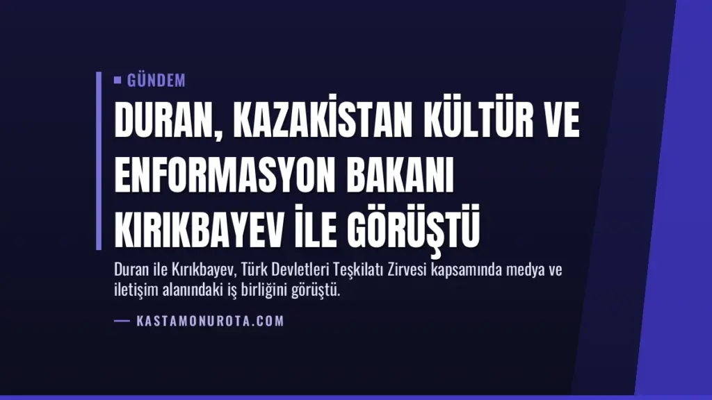 Duran, Kazakistan Kültür ve Enformasyon Bakanı Kırıkbayev ile görüştü