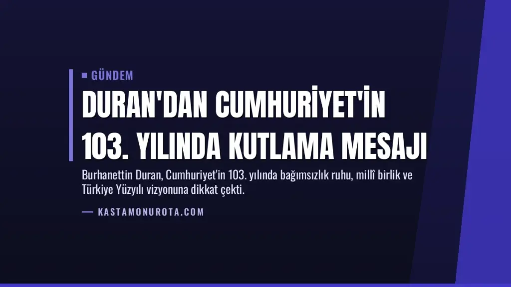 Duran'dan Cumhuriyet'in 103. yılında kutlama mesajı