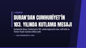 Duran'dan Cumhuriyet'in 103. yılında kutlama mesajı