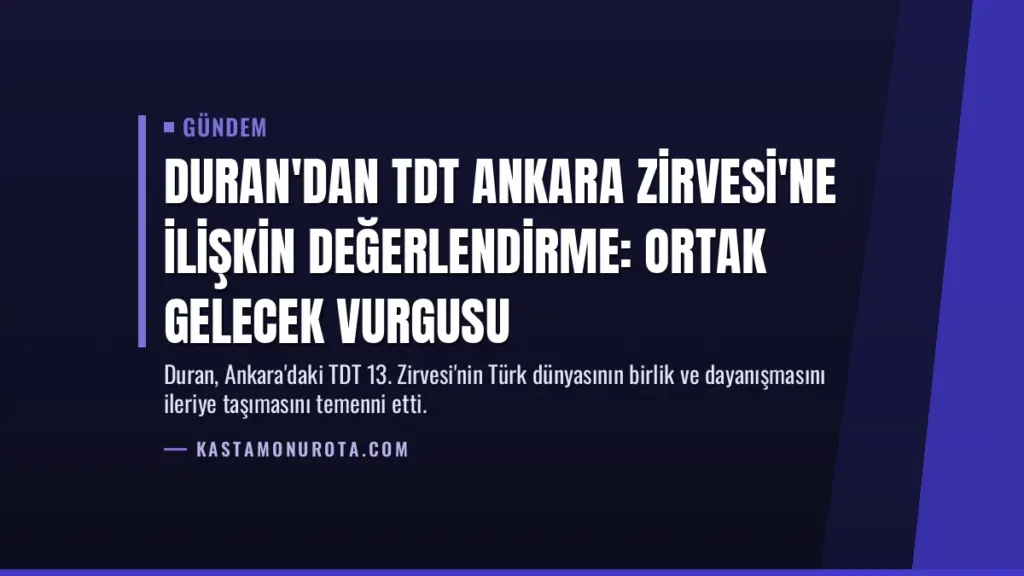Duran'dan TDT Ankara Zirvesi'ne İlişkin Değerlendirme: Ortak Gelecek Vurgusu