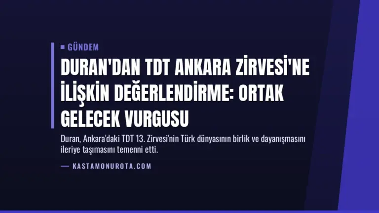 Duran'dan TDT Ankara Zirvesi'ne İlişkin Değerlendirme: Ortak Gelecek Vurgusu