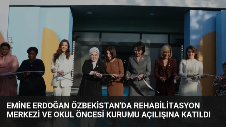 Emine Erdoğan Özbekistan’da Rehabilitasyon Merkezi ve Okul Öncesi Kurumu Açılışına Katıldı