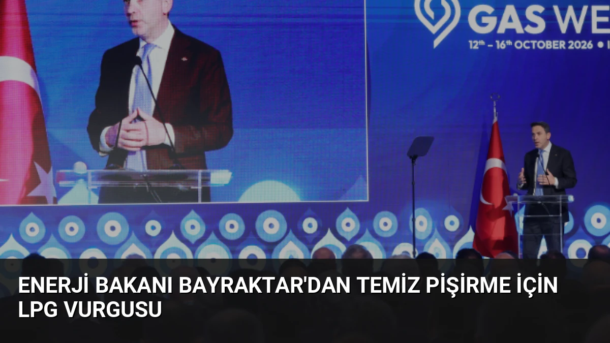 Enerji Bakanı Bayraktar’dan Temiz Pişirme İçin LPG Vurgusu