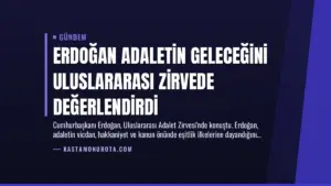 Erdoğan Adaletin Geleceğini Uluslararası Zirvede Değerlendirdi