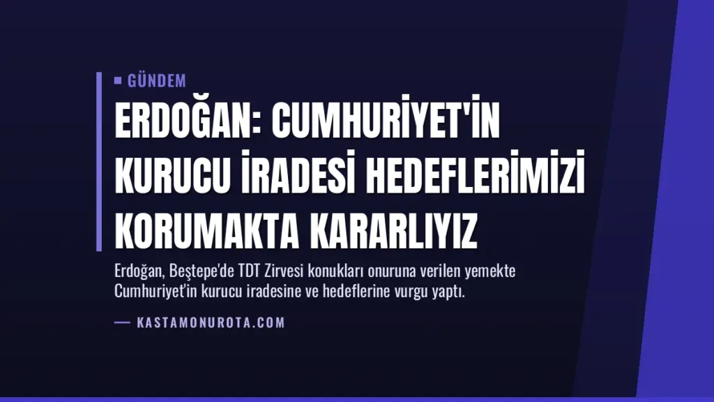 Erdoğan: Cumhuriyet'in Kurucu İradesi Hedeflerimizi Korumakta Kararlıyız