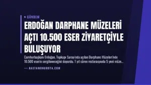 Erdoğan Darphane Müzeleri Açtı 10.500 Eser Ziyaretçiyle Buluşuyor