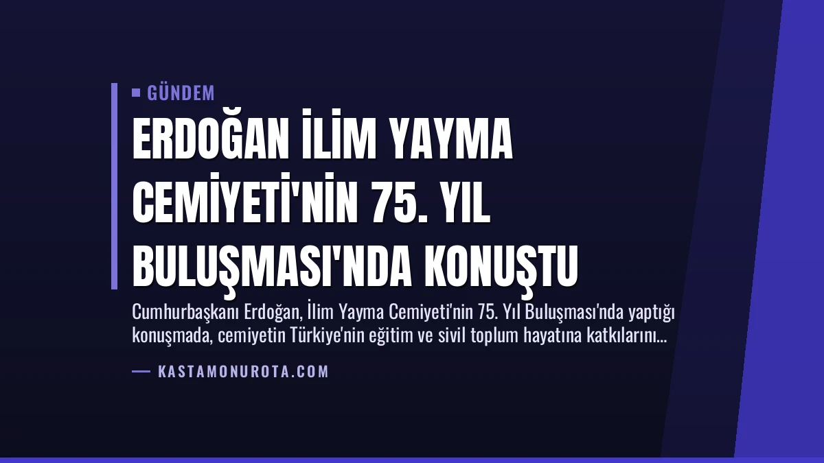 Erdoğan İlim Yayma Cemiyeti’nin 75. Yıl Buluşması’nda Konuştu