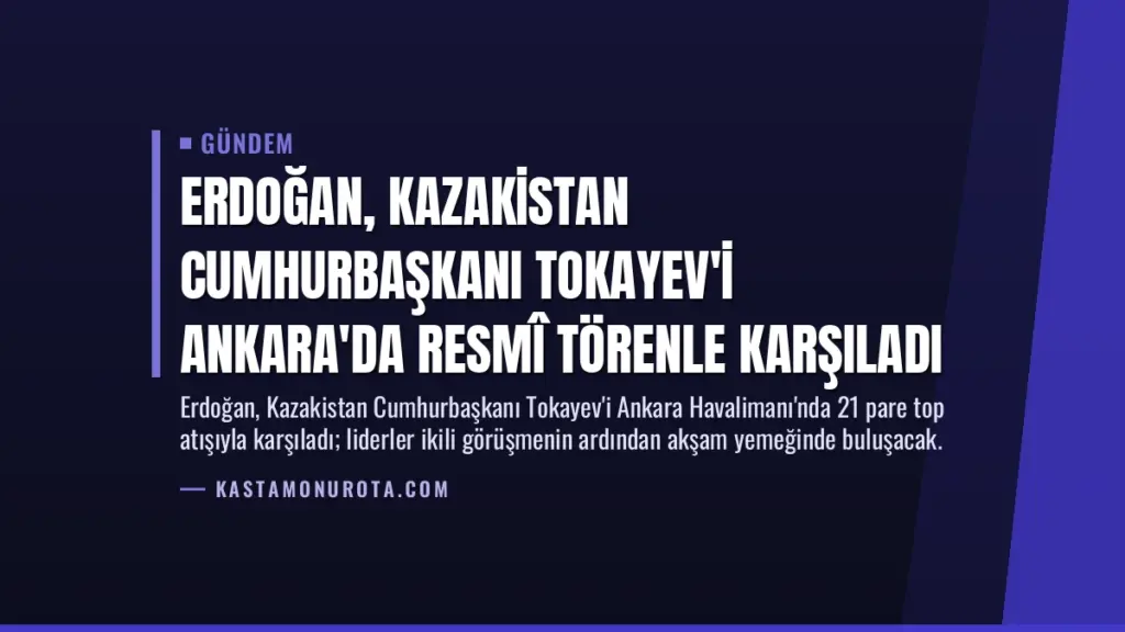 Erdoğan, Kazakistan Cumhurbaşkanı Tokayev'i Ankara'da resmî törenle karşıladı