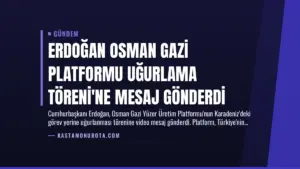Erdoğan Osman Gazi Platformu Uğurlama Töreni’ne Mesaj Gönderdi