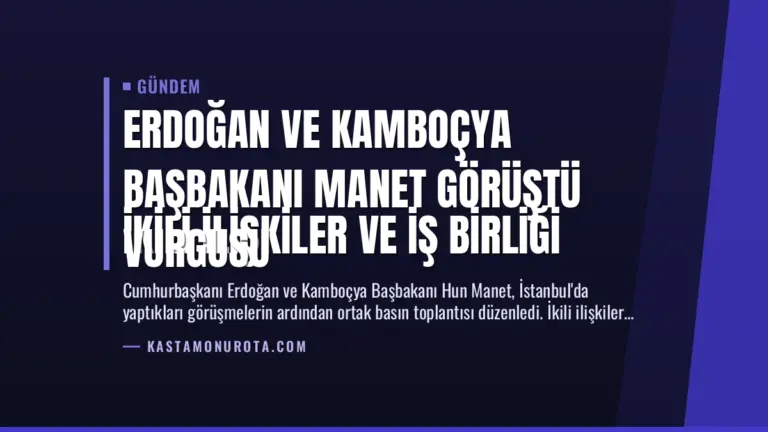 Erdoğan ve Kamboçya Başbakanı Manet Görüştü
İkili İlişkiler ve İş Birliği Vurgusu
