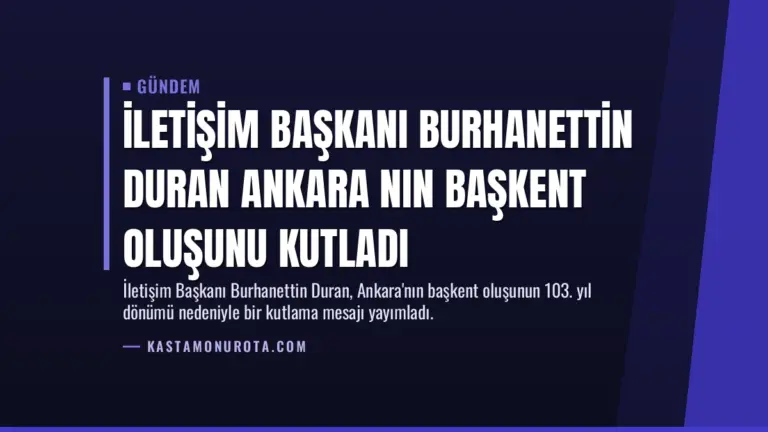 İletişim Başkanı Burhanettin Duran Ankara nın Başkent Oluşunu Kutladı