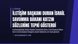 İletişim Başkanı Duran İsrail Savunma Bakanı Katzın Sözlerine Tepki Gösterdi
