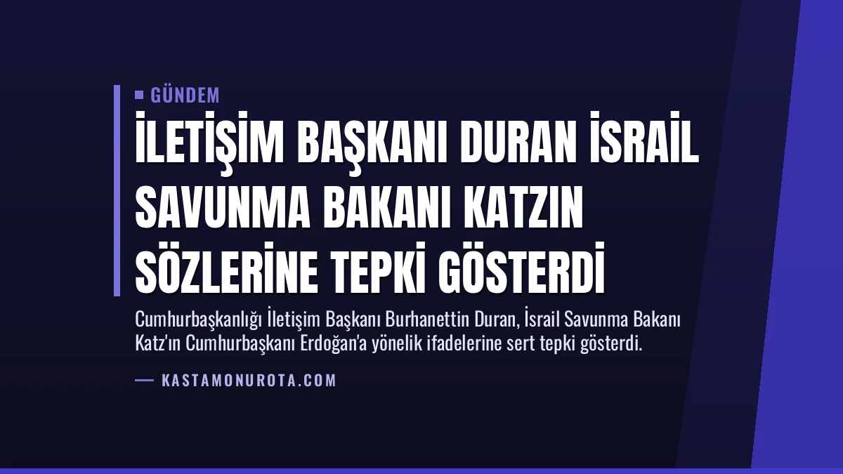 İletişim Başkanı Duran İsrail Savunma Bakanı Katzın Sözlerine Tepki Gösterdi