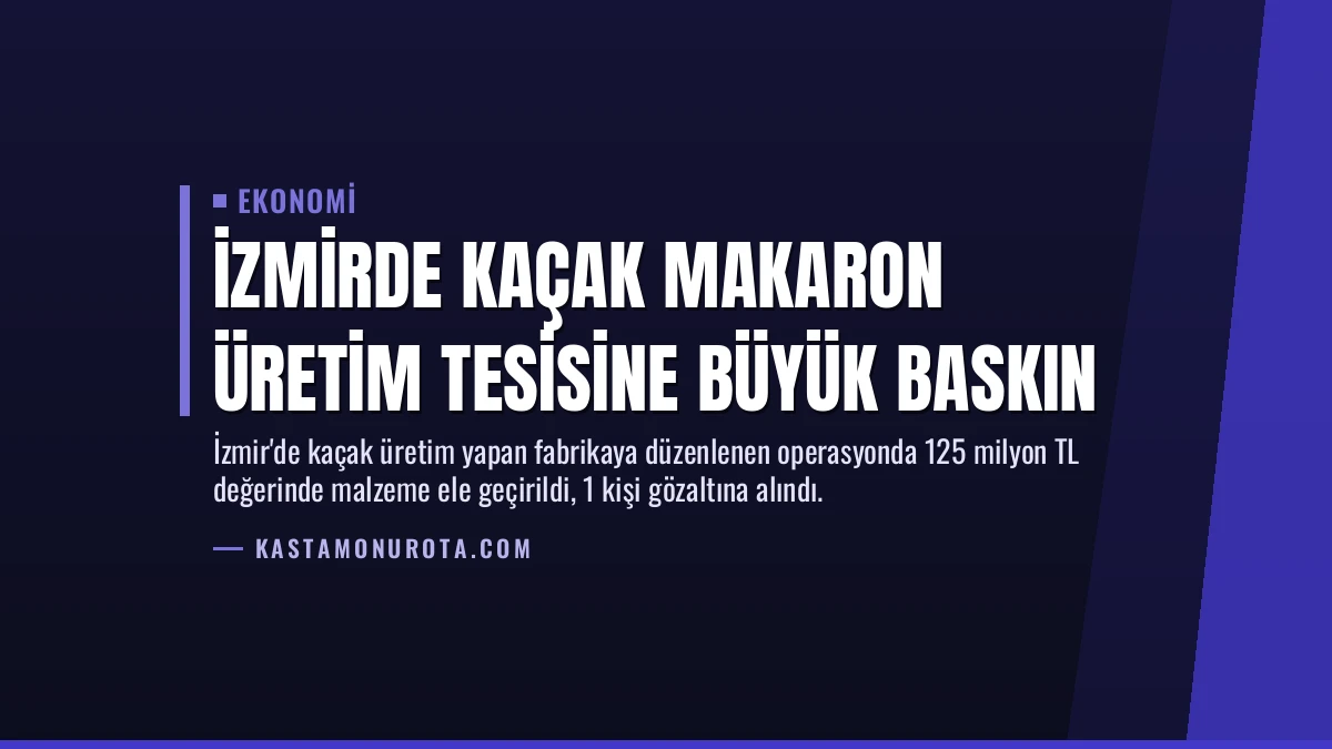 İzmirde Kaçak Makaron Üretim Tesisine Büyük Baskın