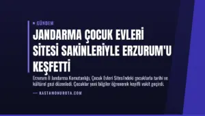 Jandarma Çocuk Evleri Sitesi Sakinleriyle Erzurum’u Keşfetti