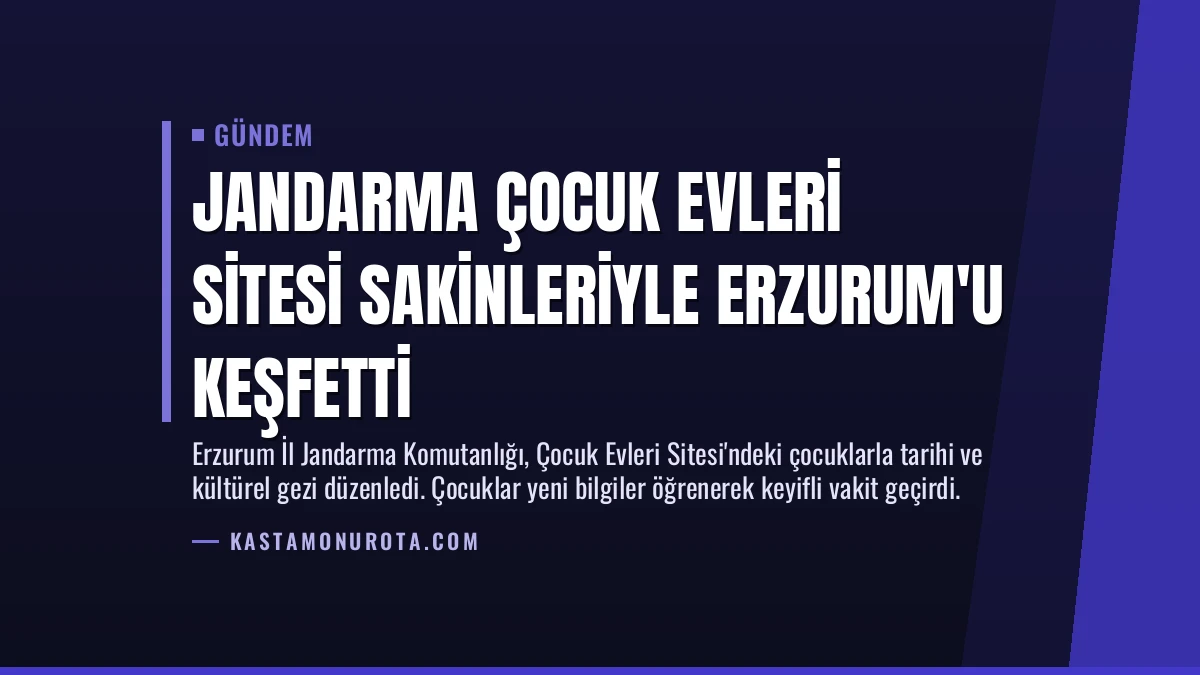 Jandarma Çocuk Evleri Sitesi Sakinleriyle Erzurum’u Keşfetti