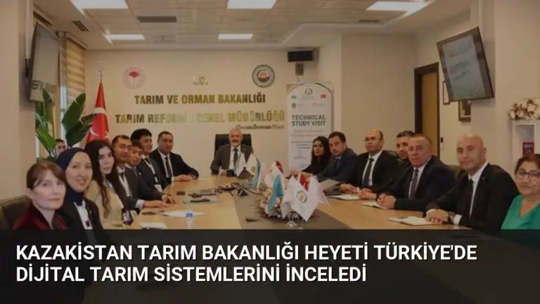 Kazakistan Tarım Bakanlığı Heyeti Türkiye’de Dijital Tarım Sistemlerini İnceledi