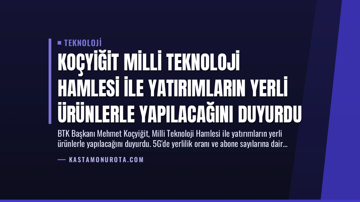 Koçyiğit Milli Teknoloji Hamlesi ile Yatırımların Yerli Ürünlerle Yapılacağını Duyurdu