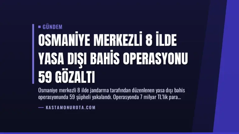 Osmaniye Merkezli 8 İlde Yasa Dışı Bahis Operasyonu 59 Gözaltı