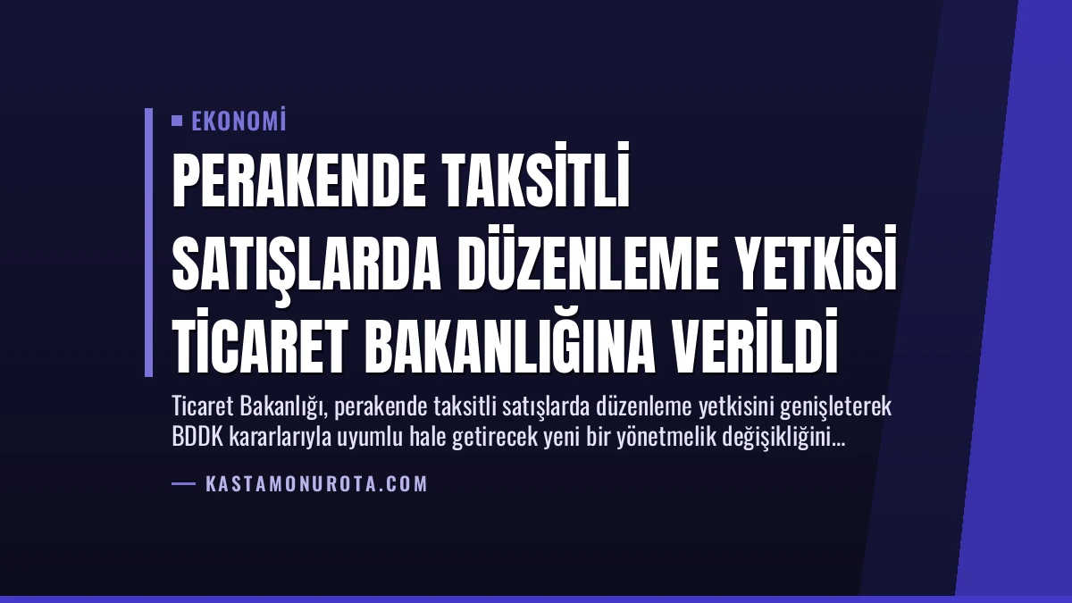 Perakende Taksitli Satışlarda Düzenleme Yetkisi Ticaret Bakanlığına Verildi