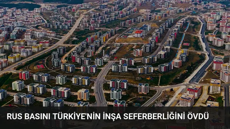 Rus Basını Türkiye’nin İnşa Seferberliğini Övdü
