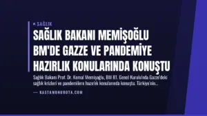Sağlık Bakanı Memişoğlu BM’de Gazze ve Pandemiye Hazırlık Konularında Konuştu
