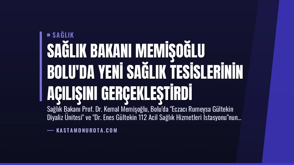 Sağlık Bakanı Memişoğlu Bolu’da Yeni Sağlık Tesislerinin Açılışını Gerçekleştirdi
