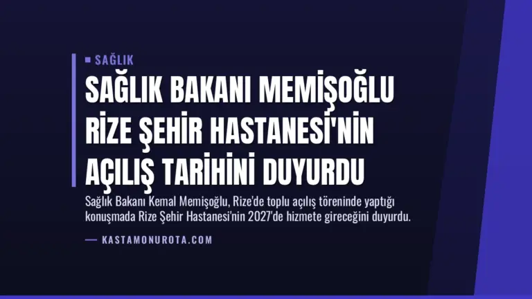 Sağlık Bakanı Memişoğlu Rize Şehir Hastanesi’nin Açılış Tarihini Duyurdu