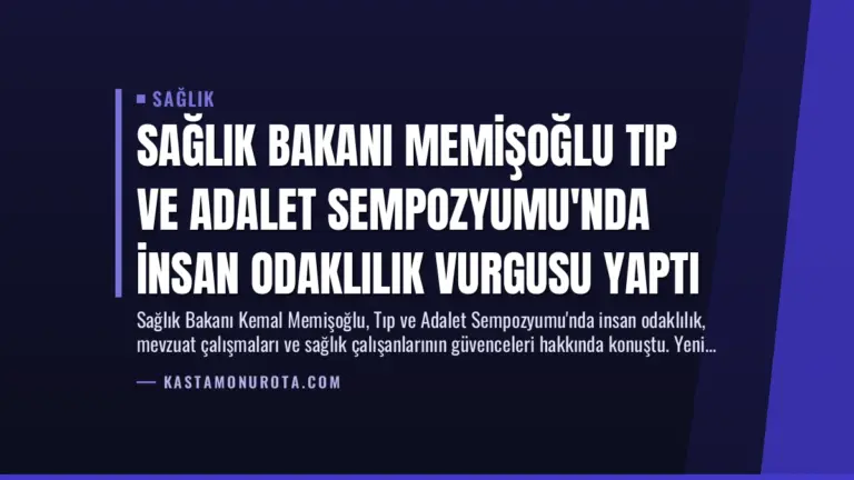 Sağlık Bakanı Memişoğlu Tıp ve Adalet Sempozyumu’nda İnsan Odaklılık Vurgusu Yaptı