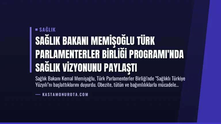 Sağlık Bakanı Memişoğlu Türk Parlamenterler Birliği Programı’nda Sağlık Vizyonunu Paylaştı